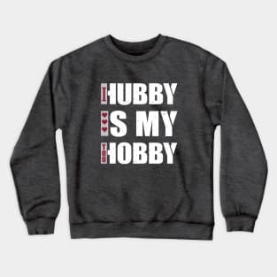 Hubby Is my Hobby Crewneck Sweatshirt